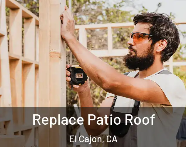  Replace Patio Roof El Cajon, CA