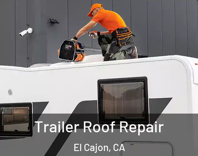  Trailer Roof Repair El Cajon, CA